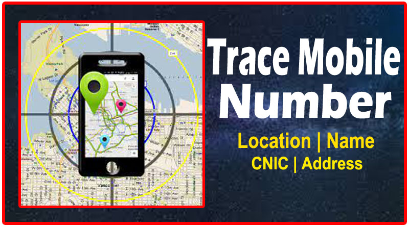 Trace Mobile Number in Pakistan with Current Location,Name and Address